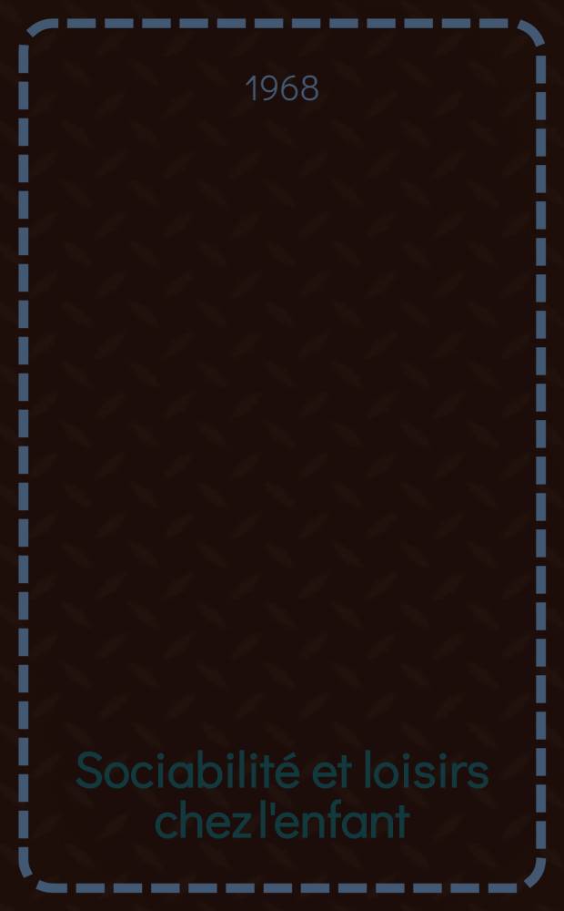 Sociabilité et loisirs chez l'enfant : Le développement social des enfants d'âge scolaire en groupes de loisirs encadrés