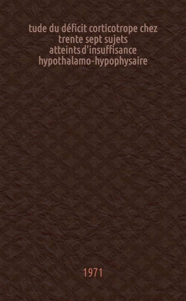 Étude du déficit corticotrope chez trente sept sujets atteints d'insuffisance hypothalamo-hypophysaire : Thèse ..