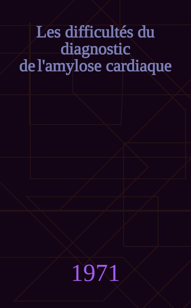 Les difficultés du diagnostic de l'amylose cardiaque : À propos de trois observations anatomo-cliniques : Thèse ..