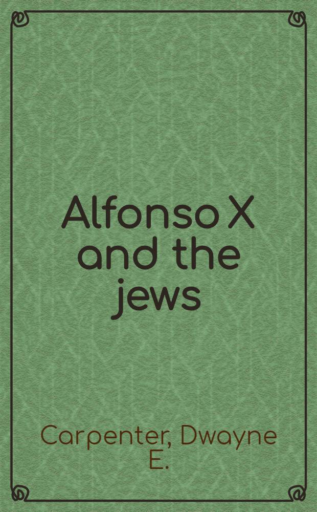 Alfonso X and the jews : An ed. of a. comment. on Siete partidas 7.24 "De los judíos"