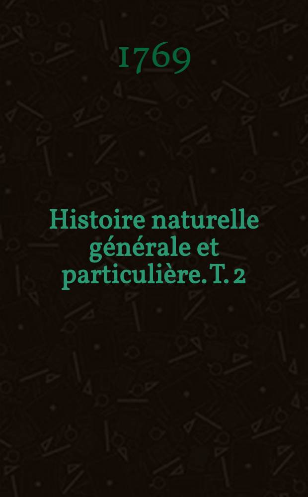 Histoire naturelle générale et particulière. T. 2 : [Théorie de la terre]
