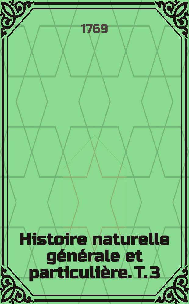 Histoire naturelle générale et particulière. T. 3 : [Histoire générale des animaux]