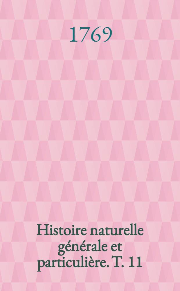 Histoire naturelle générale et particulière. T. 11 : [Quadrupèdes]