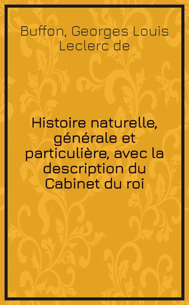 Histoire naturelle, générale et particulière, avec la description du Cabinet du roi