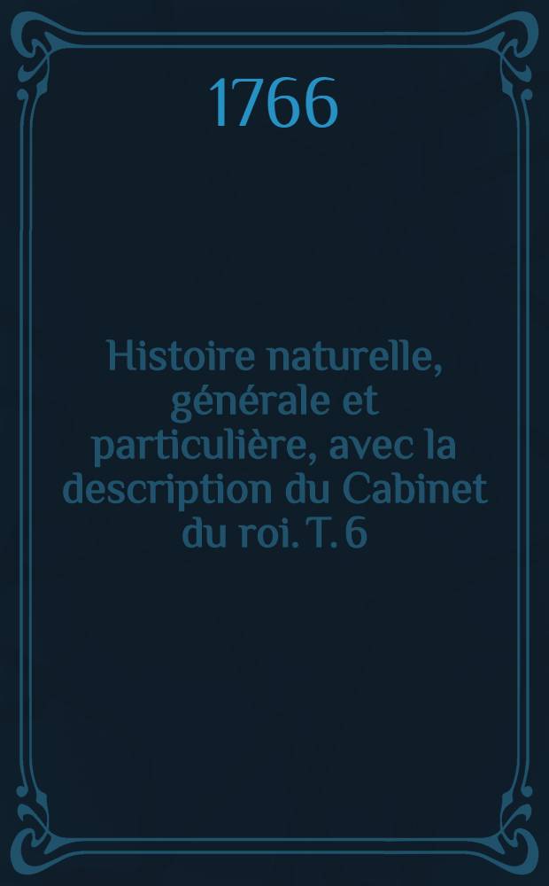 Histoire naturelle, générale et particulière, avec la description du Cabinet du roi. T. 6 : [Histoire naturelle des quadrupèdes]