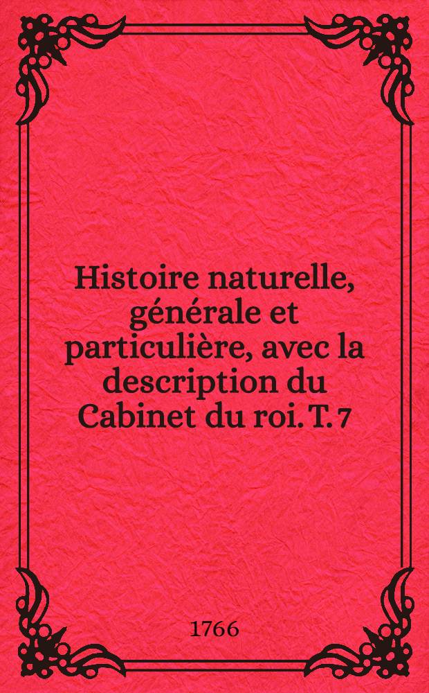 Histoire naturelle, générale et particulière, avec la description du Cabinet du roi. T. 7 : [Histoire naturelle des quadrupèdes]