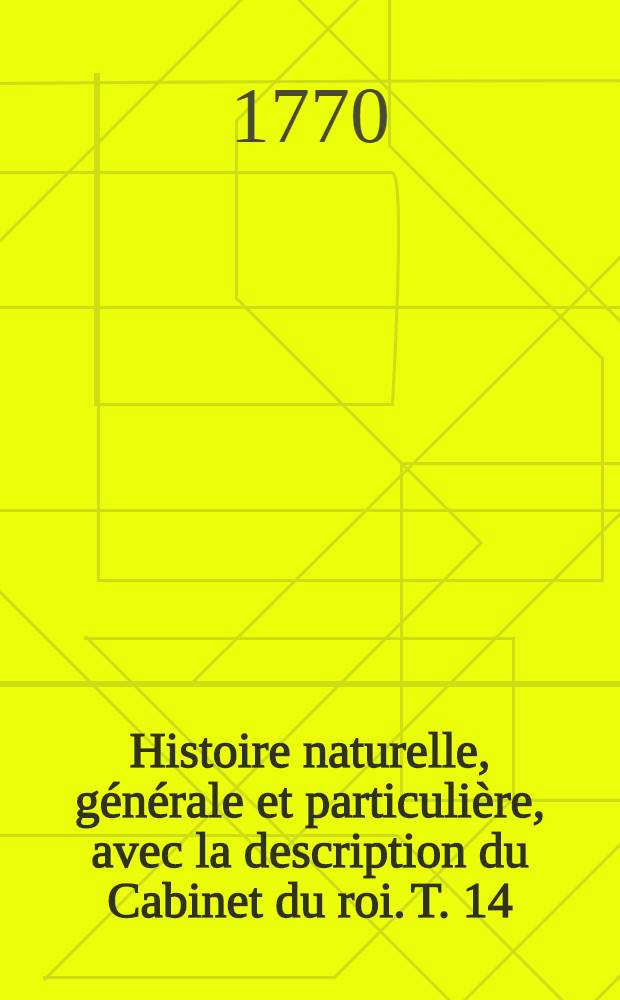 Histoire naturelle, générale et particulière, avec la description du Cabinet du roi. T. 14 : [Histoire naturelle des quadrupèdes]