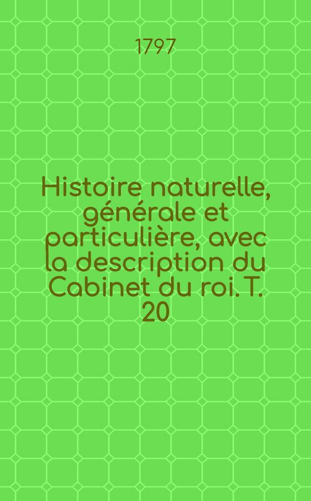 Histoire naturelle, générale et particulière, avec la description du Cabinet du roi. [T. 20] : [Histoire naturelle des quadrupèdes]