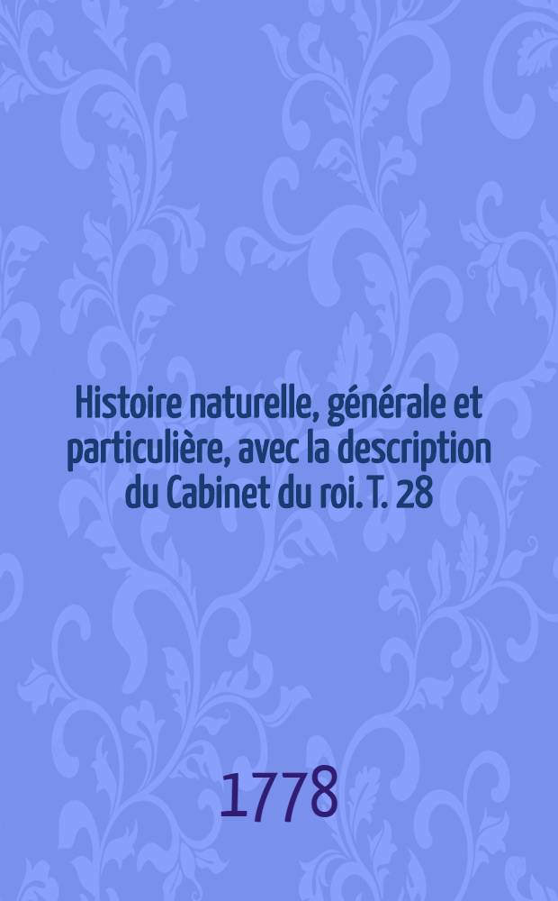 Histoire naturelle, générale et particulière, avec la description du Cabinet du roi. [T. 28] : Supplément