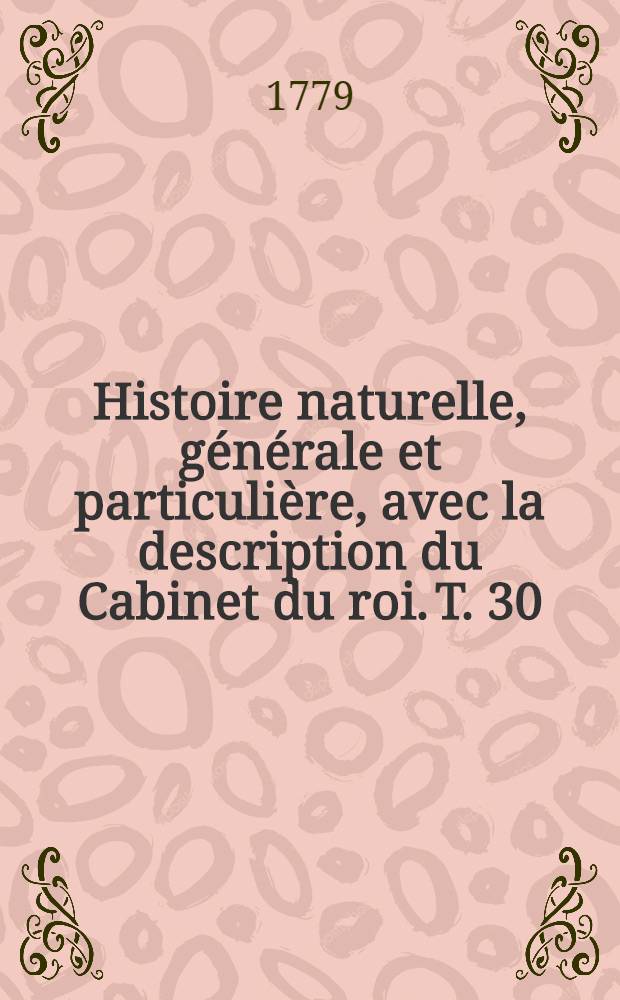 Histoire naturelle, générale et particulière, avec la description du Cabinet du roi. [T. 30] : Supplément