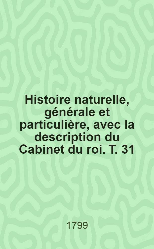Histoire naturelle, générale et particulière, avec la description du Cabinet du roi. [T. 31] : Supplément