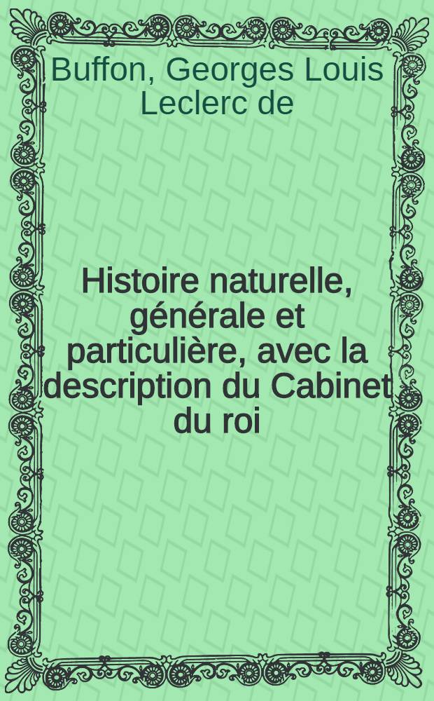 Histoire naturelle, générale et particulière, avec la description du Cabinet du roi
