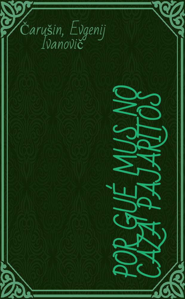 Por gué Mus no caza pajaritos