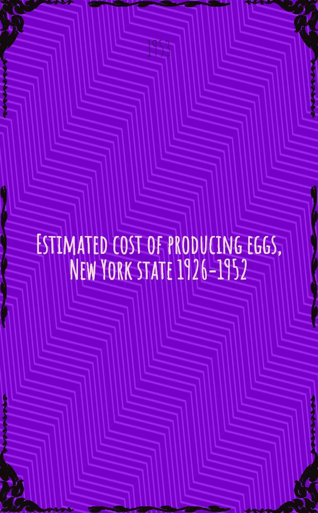 Estimated cost of producing eggs, New York state 1926-1952