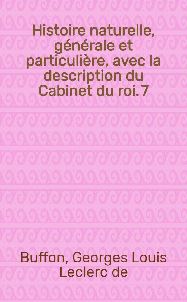 Histoire naturelle, générale et particulière, avec la description du Cabinet du roi. [7] : [Théorie de la terre; histoire naturelle de l'homme; animaux quadrupèdes]