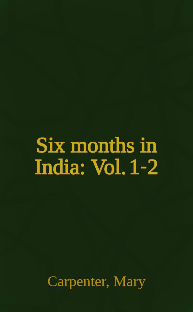 Six months in India : Vol. 1-2