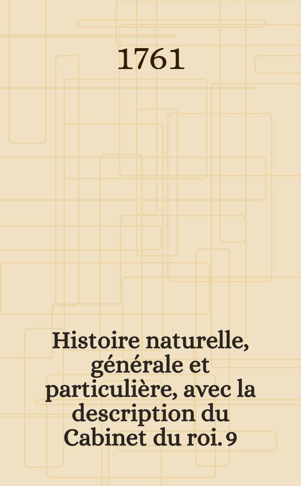 Histoire naturelle, g&eacute;n&eacute;rale et particuli&egrave;re, avec la description du Cabinet du roi. [9] : [Th&eacute;orie de la terre; histoire naturelle de l'homme; animaux quadrup&egrave;des]