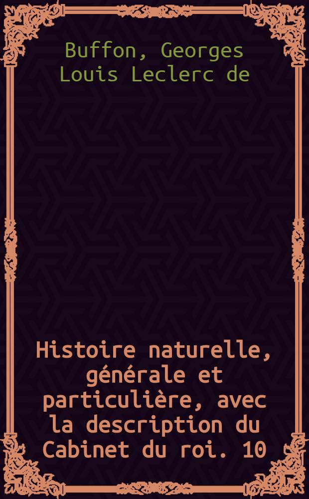 Histoire naturelle, générale et particulière, avec la description du Cabinet du roi. [10] : [Théorie de la terre; histoire naturelle de l'homme; animaux quadrupèdes]