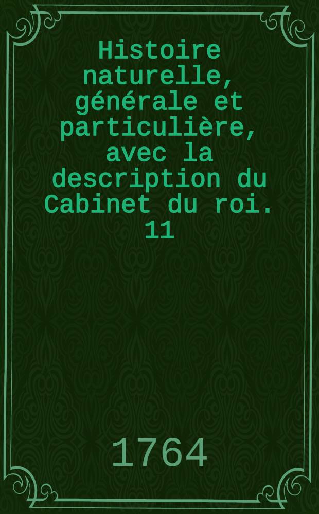 Histoire naturelle, générale et particulière, avec la description du Cabinet du roi. [11] : [Théorie de la terre; histoire naturelle de l'homme; animaux quadrupèdes]