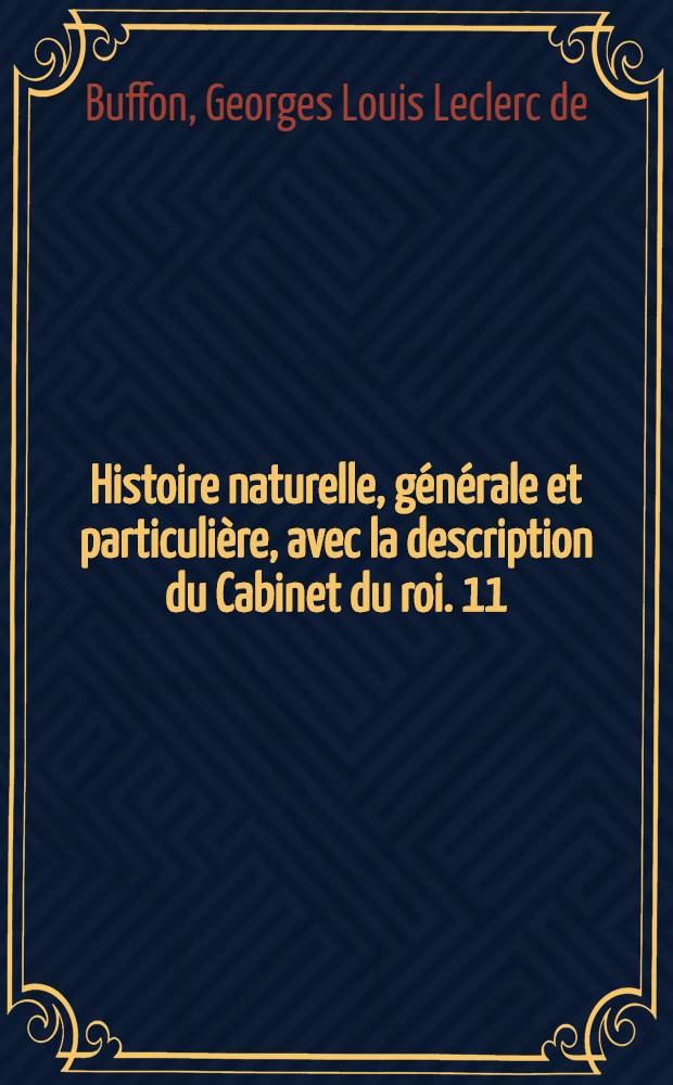 Histoire naturelle, générale et particulière, avec la description du Cabinet du roi. [11] : [Théorie de la terre; histoire naturelle de l'homme; animaux quadrupèdes]