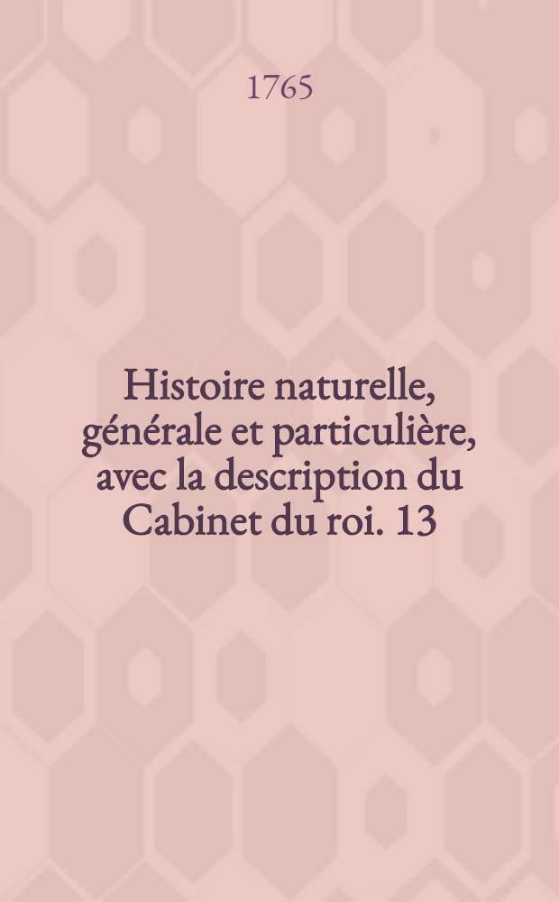 Histoire naturelle, générale et particulière, avec la description du Cabinet du roi. [13] : [Théorie de la terre; histoire naturelle de l'homme; animaux quadrupèdes]