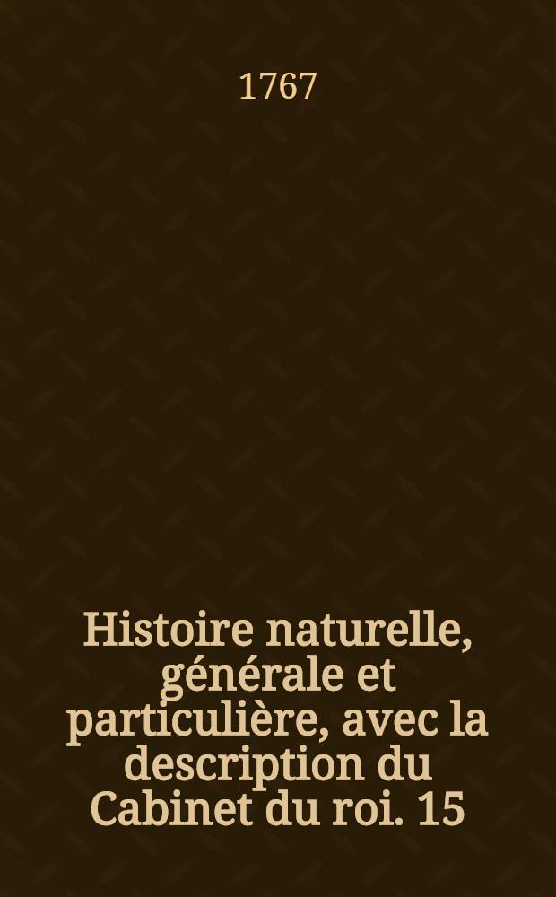 Histoire naturelle, générale et particulière, avec la description du Cabinet du roi. [15] : [Théorie de la terre; histoire naturelle de l'homme; animaux quadrupèdes]
