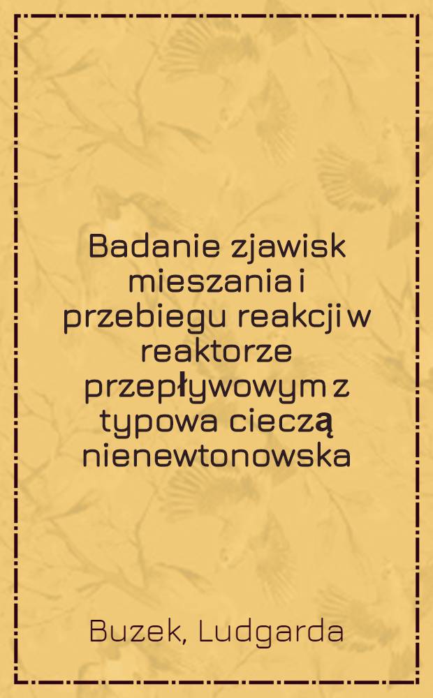 Badanie zjawisk mieszania i przebiegu reakcji w reaktorze przepływowym z typowa cieczą nienewtonowska