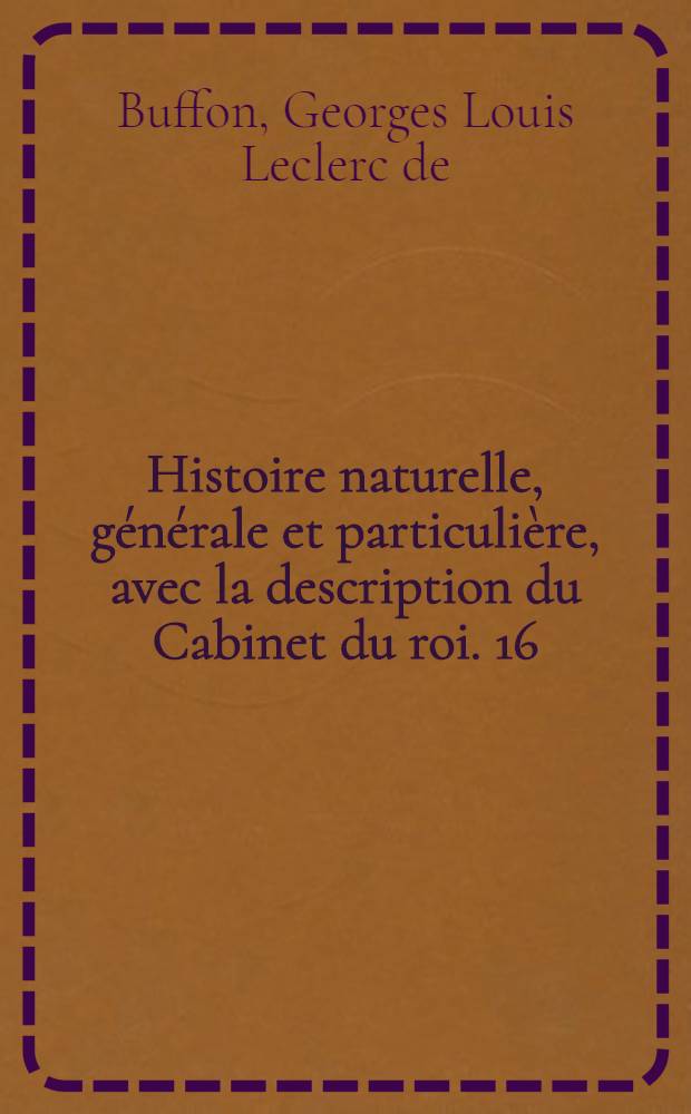 Histoire naturelle, générale et particulière, avec la description du Cabinet du roi. [16] : Histoire naturelle des oiseaux