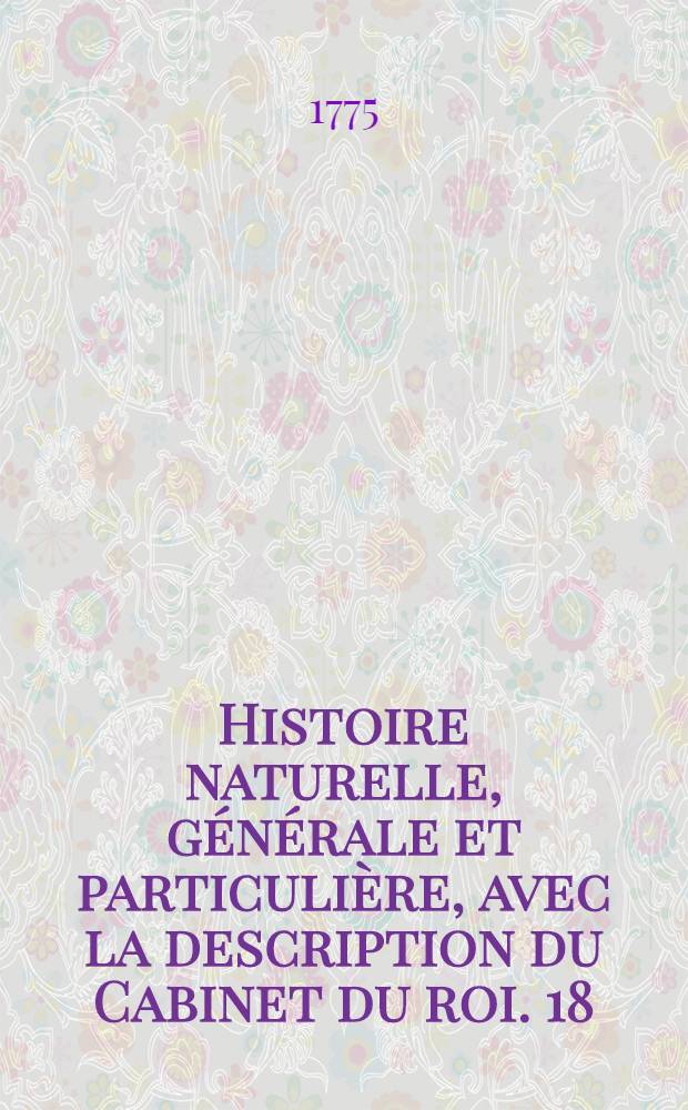 Histoire naturelle, générale et particulière, avec la description du Cabinet du roi. [18] : Histoire naturelle des oiseaux