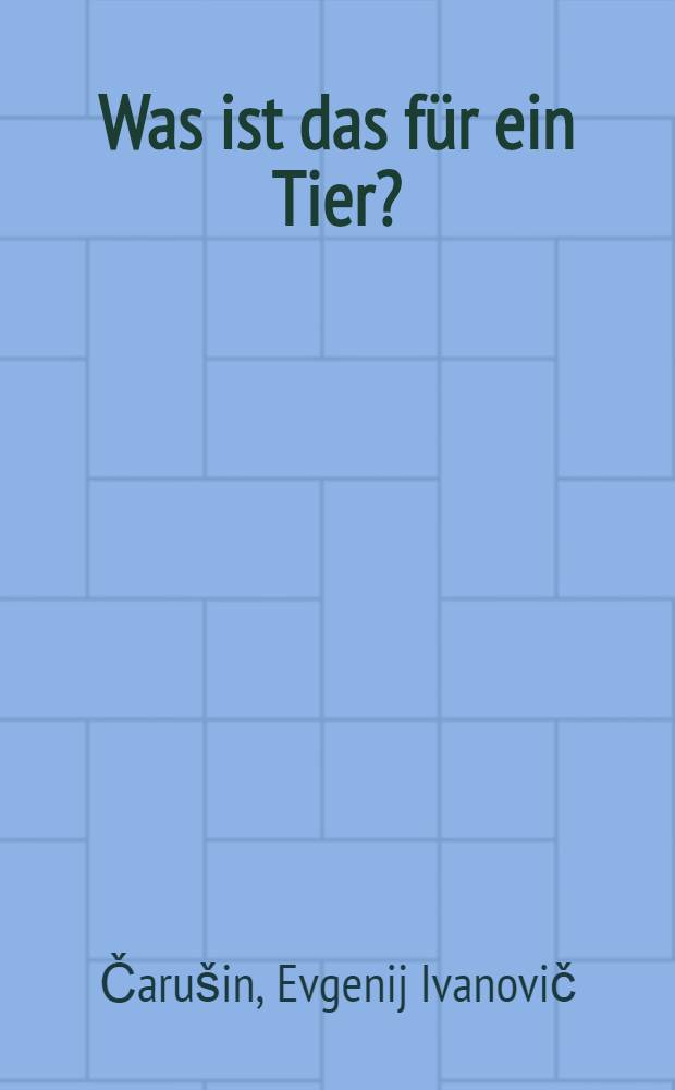 Was ist das für ein Tier? : Kleine Erzählungen von Tieren