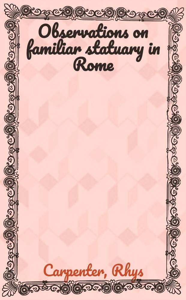 Observations on familiar statuary in Rome