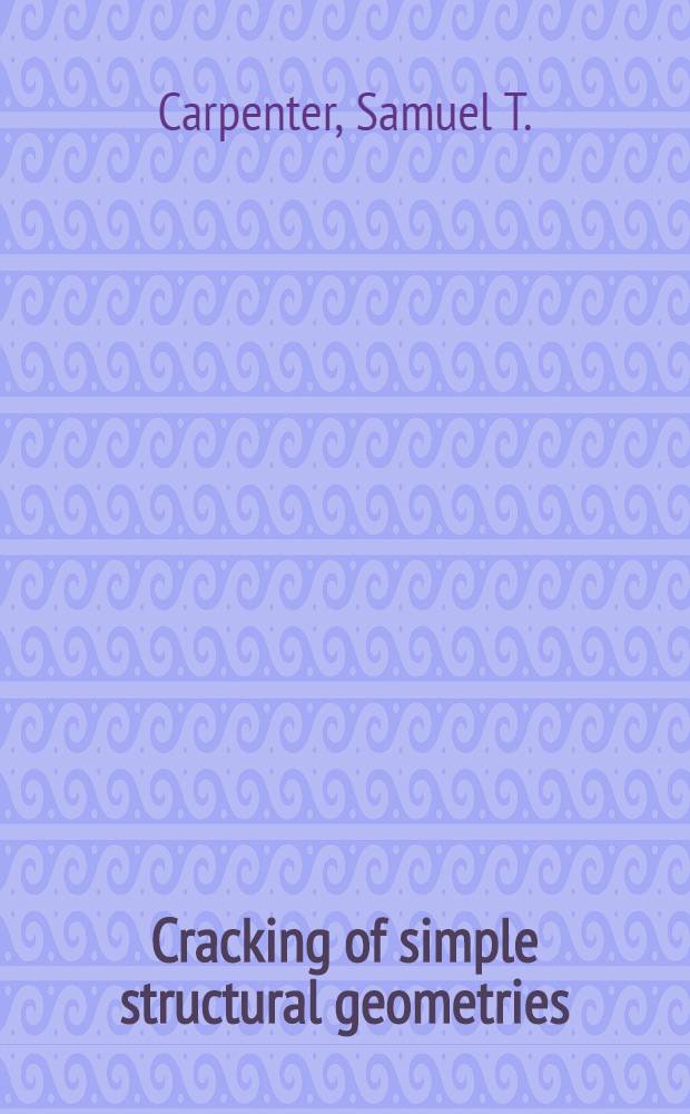 Cracking of simple structural geometries