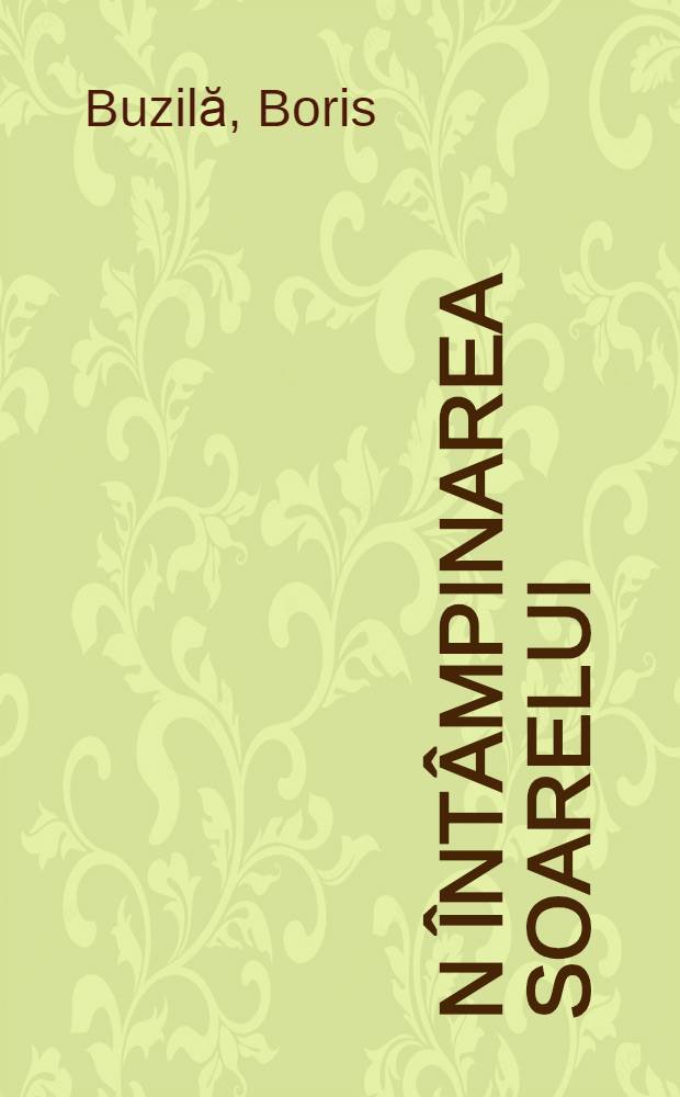 În întâmpinarea soarelui : Note de drum din R. P. Mongolă