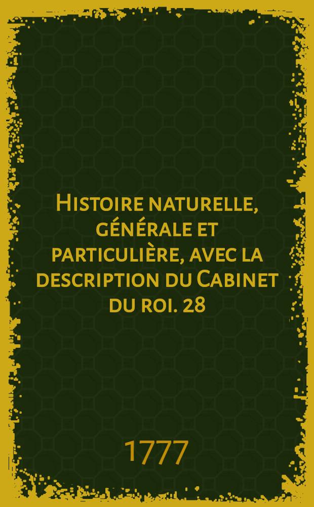 Histoire naturelle, générale et particulière, avec la description du Cabinet du roi. [28] : Supplément