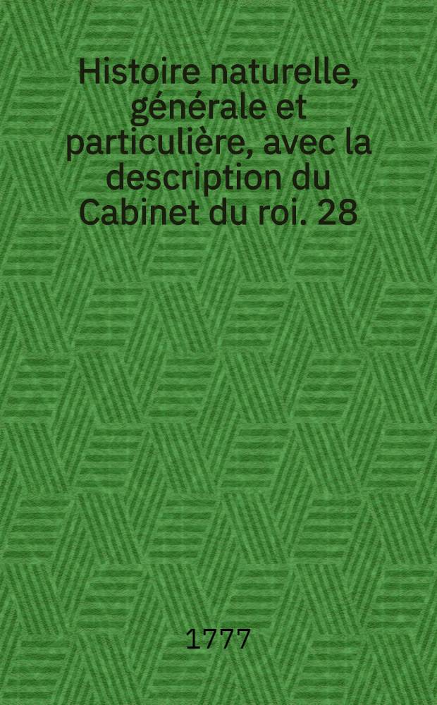 Histoire naturelle, générale et particulière, avec la description du Cabinet du roi. [28] : Supplément