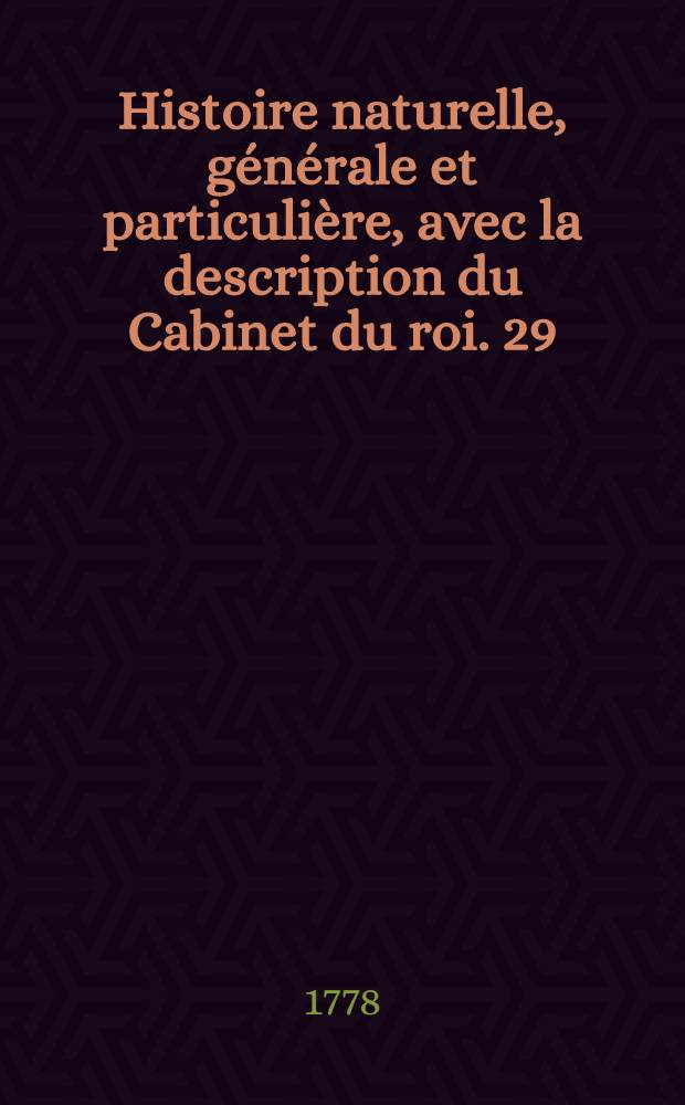 Histoire naturelle, g&eacute;n&eacute;rale et particuli&egrave;re, avec la description du Cabinet du roi. [29] : Suppl&eacute;ment