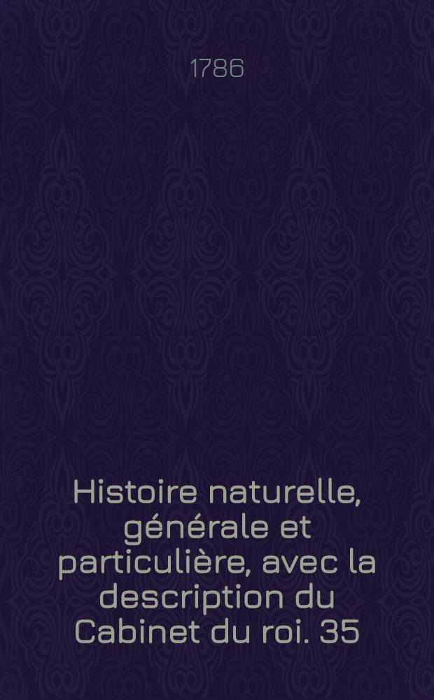 Histoire naturelle, générale et particulière, avec la description du Cabinet du roi. [35] : Histoire naturelle des minéraux
