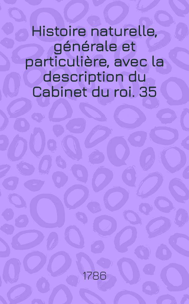 Histoire naturelle, générale et particulière, avec la description du Cabinet du roi. [35] : Histoire naturelle des minéraux