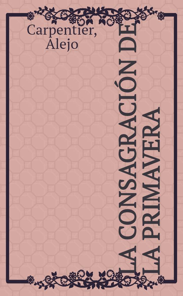 La consagración de la primavera : Novela