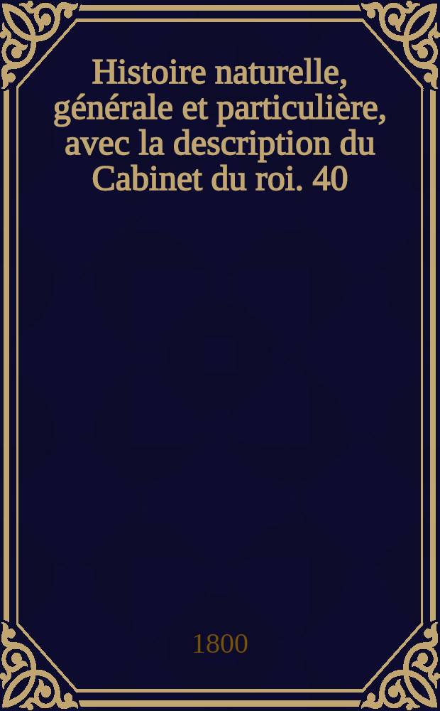 Histoire naturelle, générale et particulière, avec la description du Cabinet du roi. [40] : Histoire naturelle des poissons