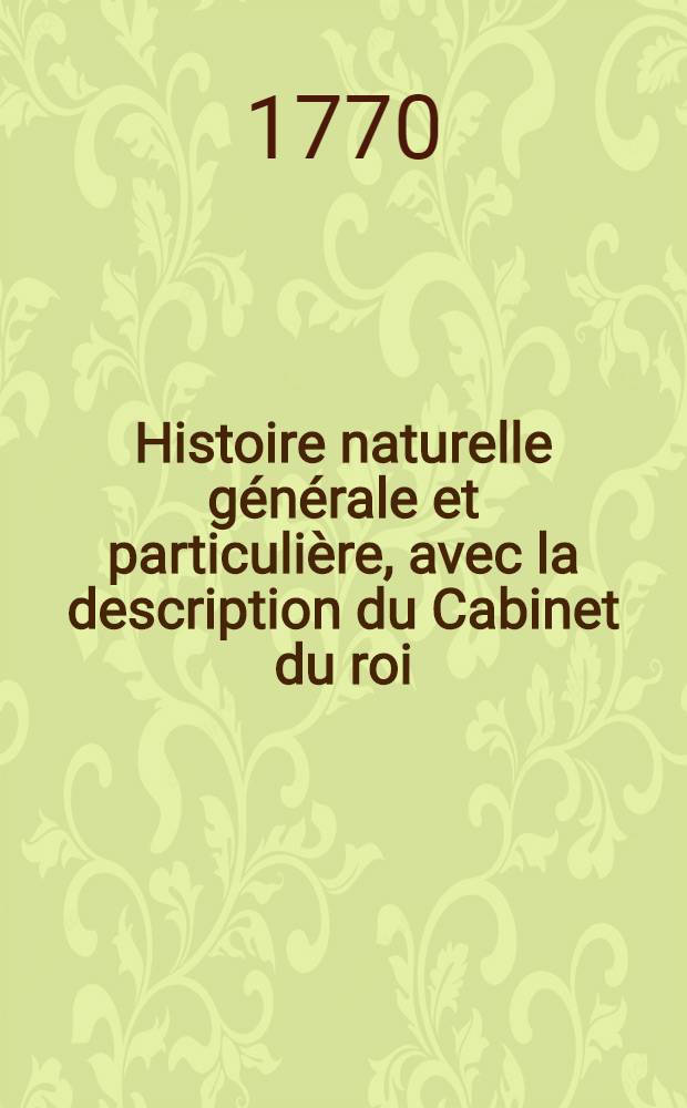 Histoire naturelle générale et particulière, avec la description du Cabinet du roi