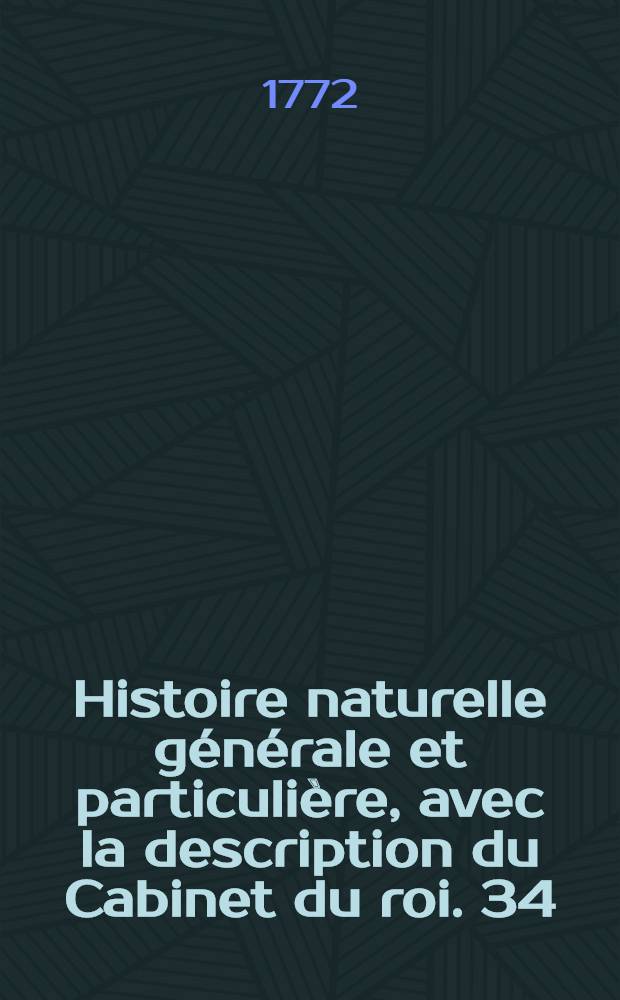 Histoire naturelle générale et particulière, avec la description du Cabinet du roi. [34] : Histoire naturelle des oiseaux