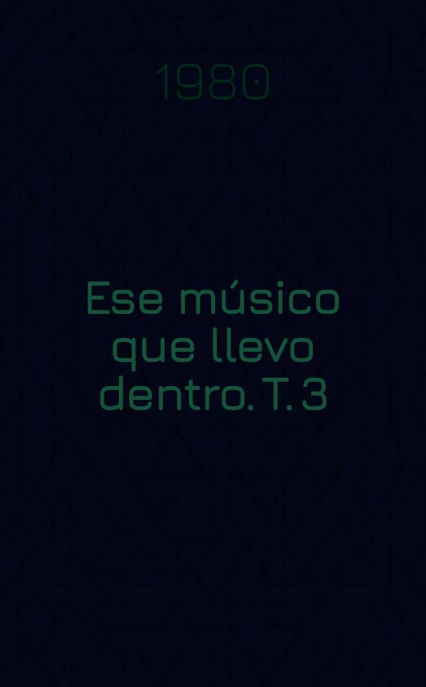 Ese músico que llevo dentro. T. 3