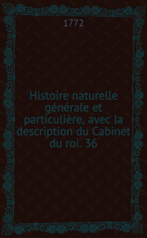 Histoire naturelle générale et particulière, avec la description du Cabinet du roi. [36] : Histoire naturelle des oiseaux