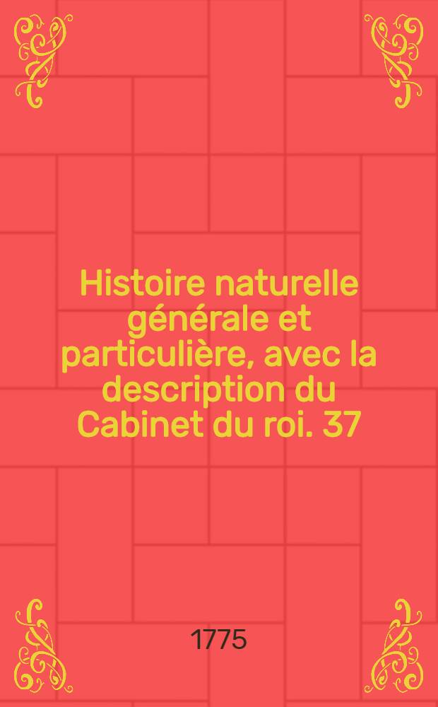 Histoire naturelle générale et particulière, avec la description du Cabinet du roi. [37] : Histoire naturelle des oiseaux