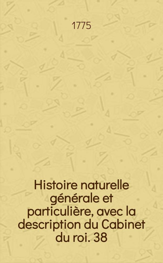 Histoire naturelle générale et particulière, avec la description du Cabinet du roi. [38] : Histoire naturelle des oiseaux