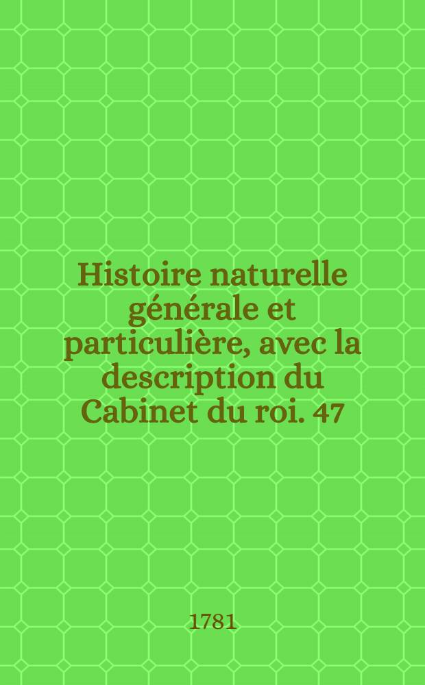 Histoire naturelle générale et particulière, avec la description du Cabinet du roi. [47] : Histoire naturelle des oiseaux
