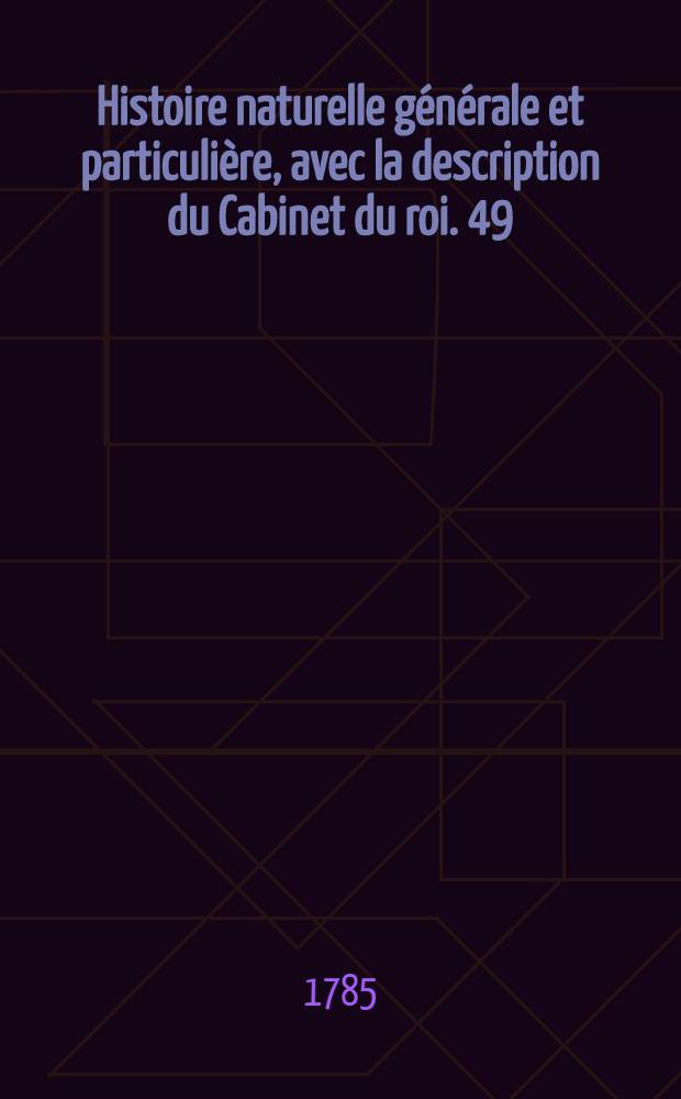 Histoire naturelle générale et particulière, avec la description du Cabinet du roi. [49] : Histoire naturelle des oiseaux