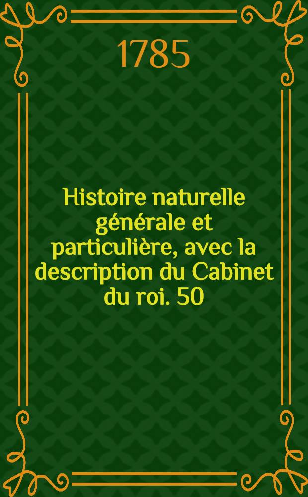 Histoire naturelle générale et particulière, avec la description du Cabinet du roi. [50] : Histoire naturelle des oiseaux