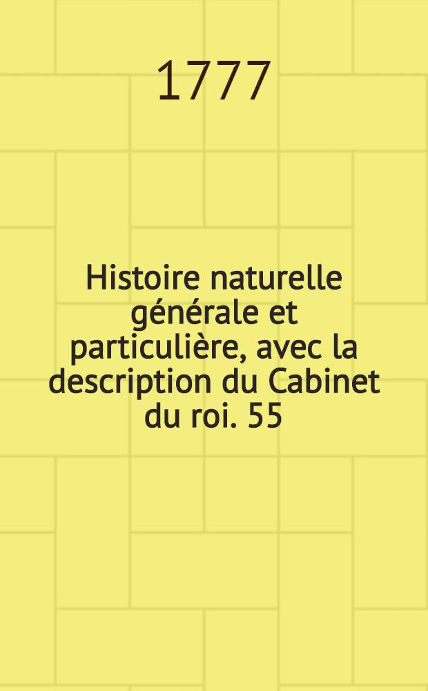 Histoire naturelle générale et particulière, avec la description du Cabinet du roi. [55] : Supplément